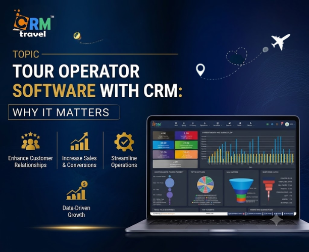 Tour Operator Software with CRM: Why It Matters